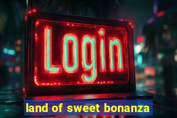 land of sweet bonanza