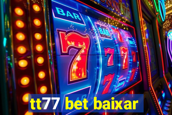 tt77 bet baixar