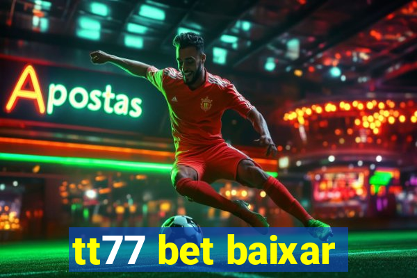 tt77 bet baixar