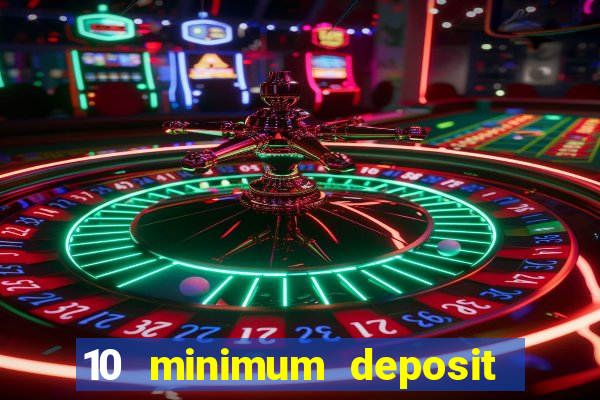 10 minimum deposit casino uk