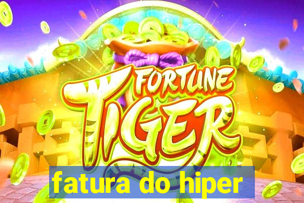 fatura do hiper