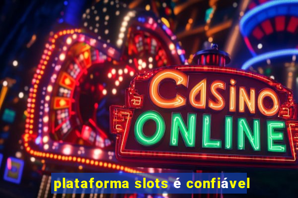 plataforma slots é confiável