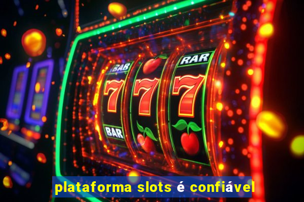 plataforma slots é confiável