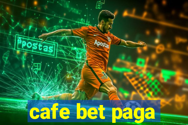 cafe bet paga