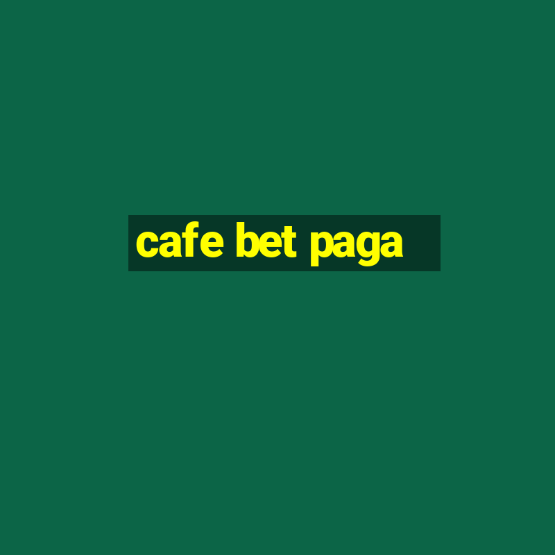 cafe bet paga