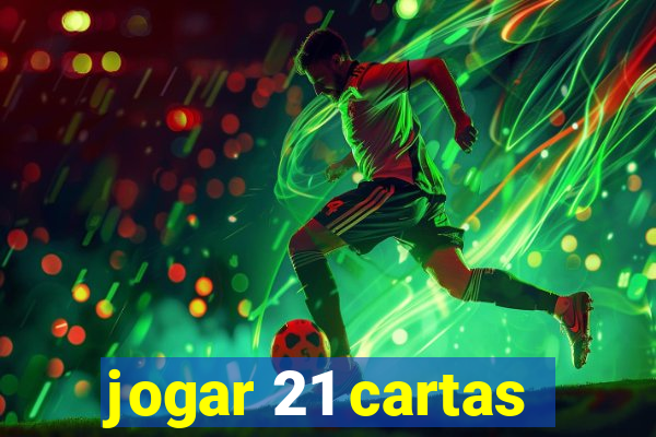 jogar 21 cartas