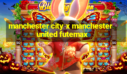 manchester city x manchester united futemax