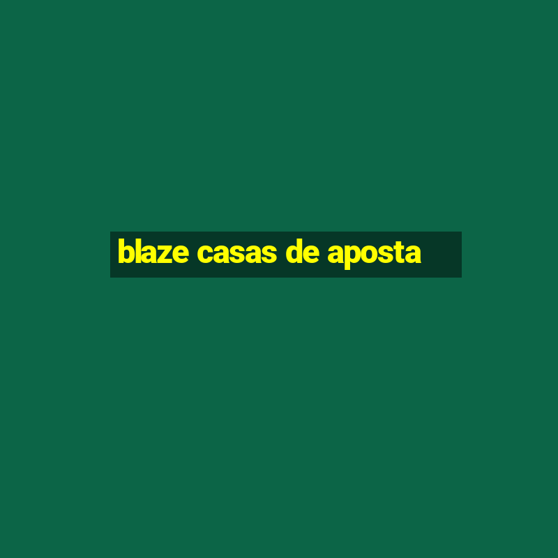 blaze casas de aposta