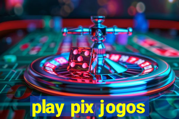 play pix jogos