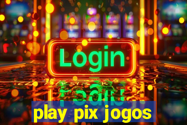 play pix jogos