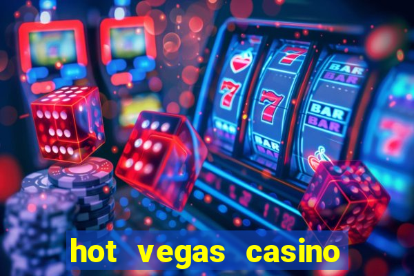 hot vegas casino slot machines