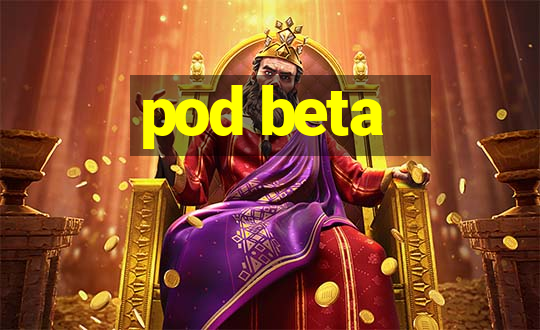 pod beta