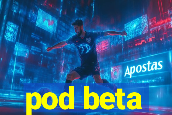 pod beta