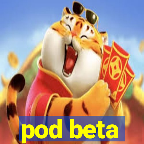 pod beta