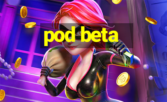 pod beta