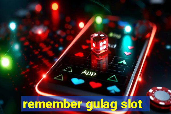 remember gulag slot