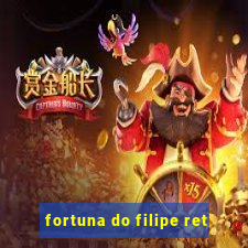 fortuna do filipe ret