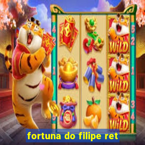 fortuna do filipe ret