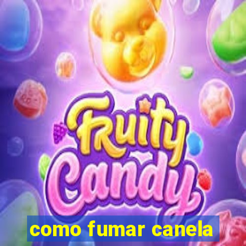 como fumar canela