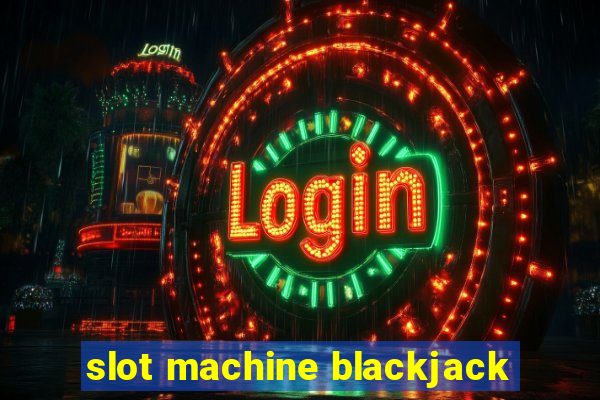 slot machine blackjack