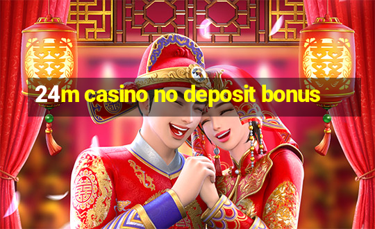 24m casino no deposit bonus