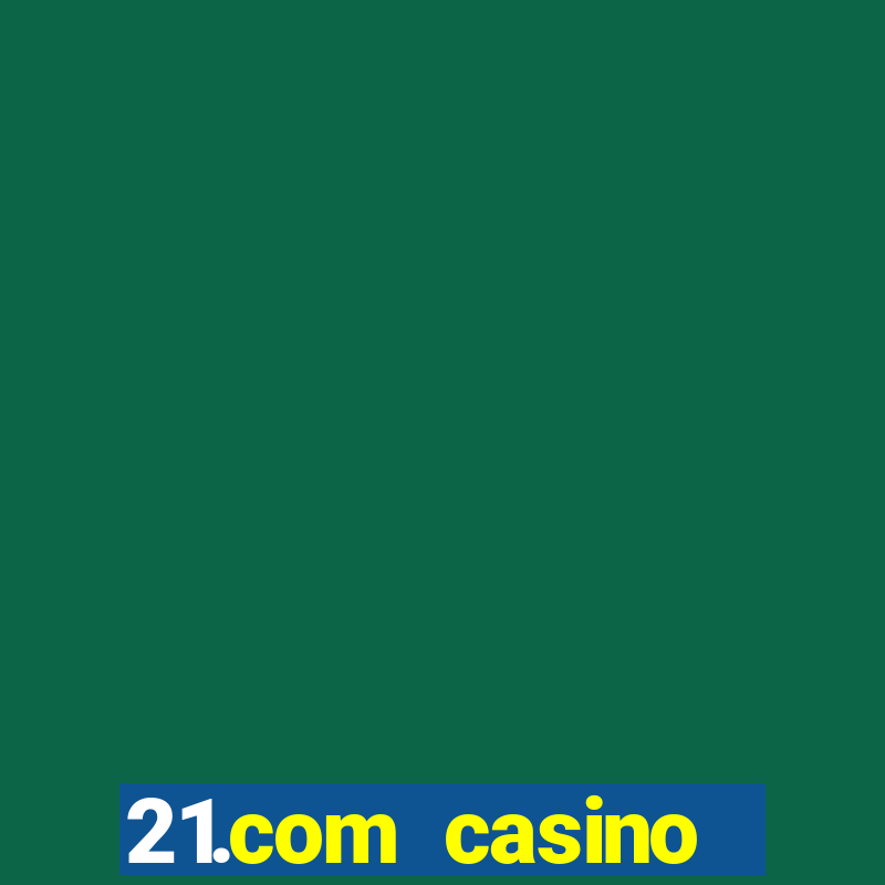 21.com casino online casino free no deposit bonus