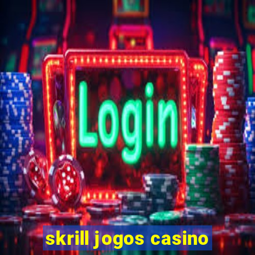 skrill jogos casino