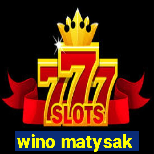 wino matysak