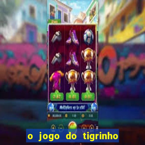 o jogo do tigrinho para ganhar dinheiro