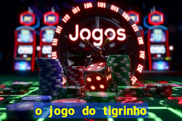 o jogo do tigrinho para ganhar dinheiro