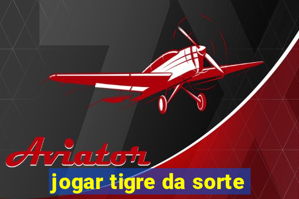 jogar tigre da sorte