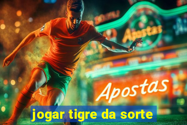 jogar tigre da sorte