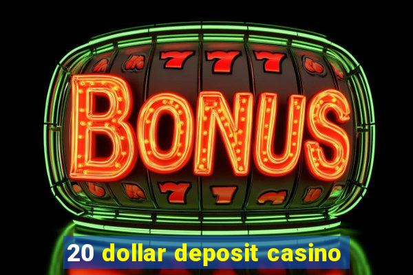 20 dollar deposit casino