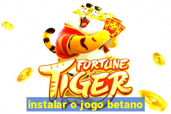 instalar o jogo betano