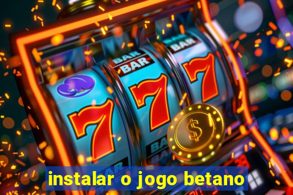 instalar o jogo betano