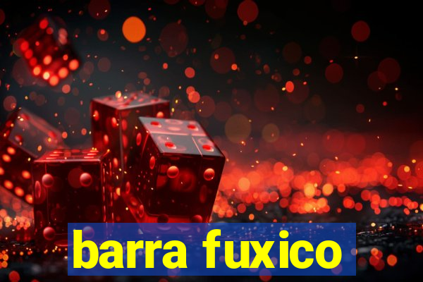 barra fuxico