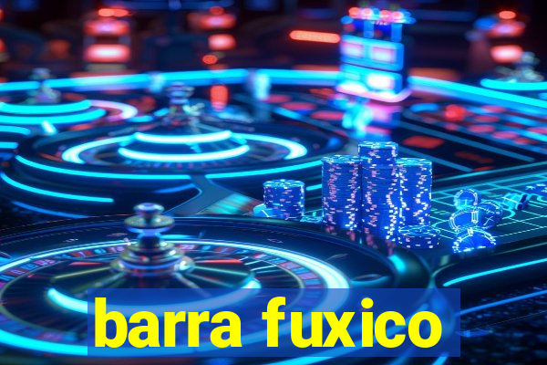 barra fuxico