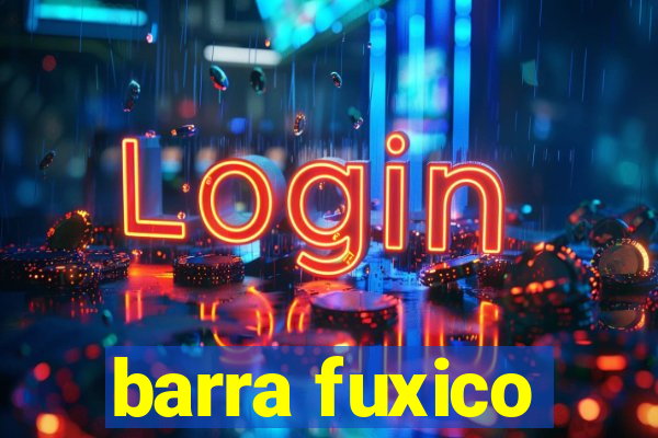 barra fuxico