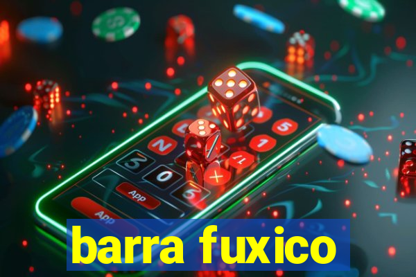 barra fuxico