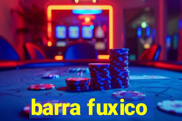 barra fuxico