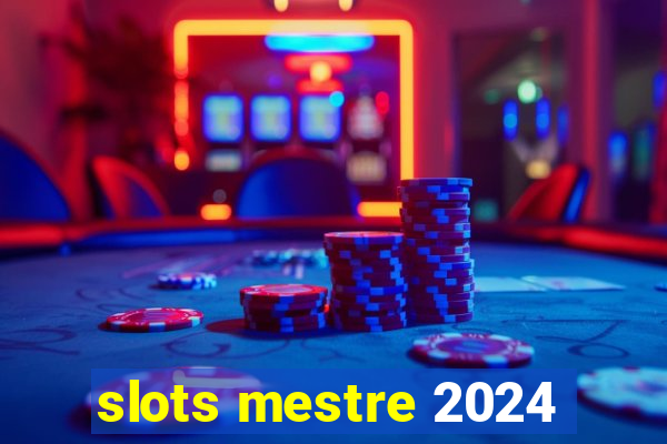 slots mestre 2024