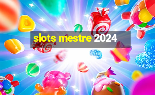 slots mestre 2024