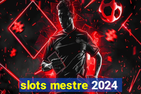 slots mestre 2024