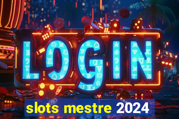 slots mestre 2024