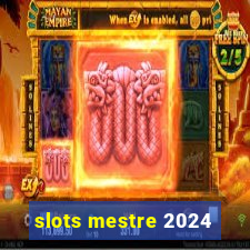 slots mestre 2024