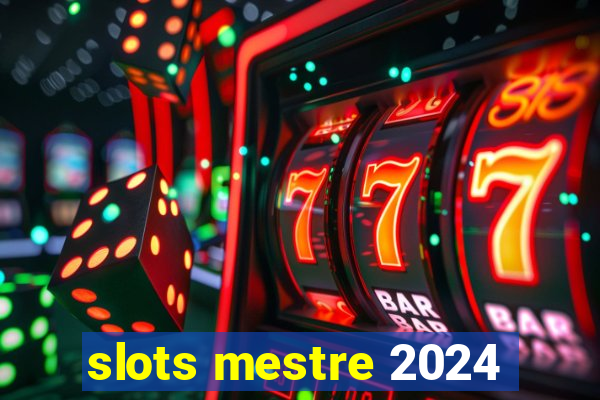 slots mestre 2024