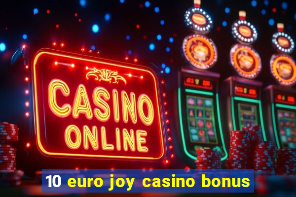 10 euro joy casino bonus