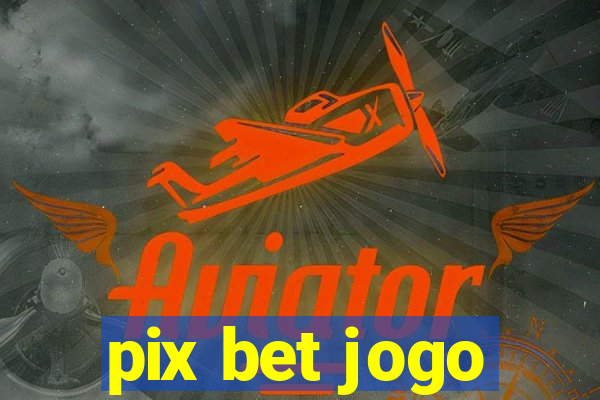 pix bet jogo