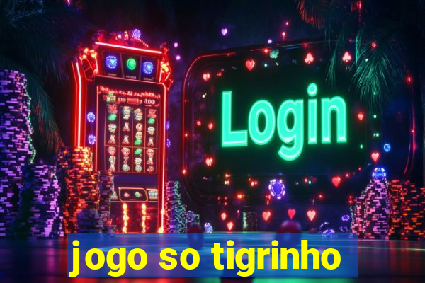 jogo so tigrinho