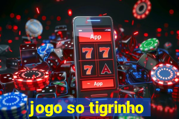 jogo so tigrinho